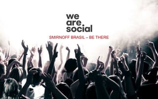 SMIRNOFF BRASIL – BE THERE
 