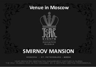 SMIRNOV MANSION
Venue in Moscow
 