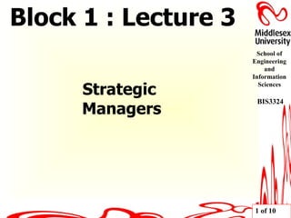 Strategic  Managers Block 1 : Lecture 3 