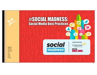Starmark
Branding
Advertising
Interactive
PR
Direct
Mobile
Social
Analytics
#SOCIAL MADNESS:
Social Media Best Practices
sponsored by
1
 