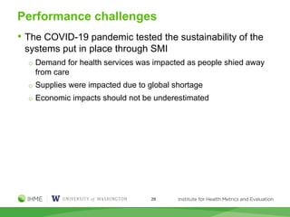 Performance challenges
• The COVID-19 pandemic tested the sustainability of the
systems put in place through SMI
o Demand for health services was impacted as people shied away
from care
o Supplies were impacted due to global shortage
o Economic impacts should not be underestimated
29
 