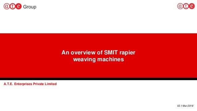 An overview of SMIT rapier
weaving machines
A.T.E. Enterprises Private Limited
V2.1 Mar 2018
 