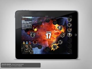 HEAVEN MAKER- Smite Entertainment
Real time Strategy Sci-Fi Game (Tablets)
 