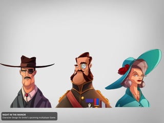 NIGHT IN THE MANOR
Character Design for Smite’s upcoming multiplayer Game
 