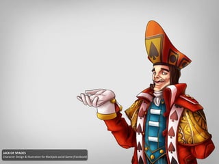 JACK OF SPADES
Character Design & Illustration for Blackjack social Game (Facebook)
 