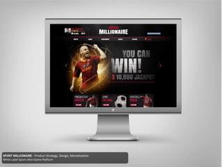 SPORT MILLIONAIRE - Product Strategy, Design, Monetization
White Label Sports Mini-Game Platform
 