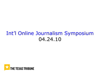 Int’l Online Journalism Symposium
04.24.10
 