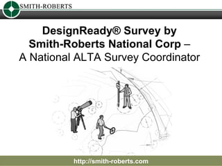 DesignReady® Survey by  Smith-Roberts National Corp  –  A National ALTA Survey Coordinator  http://smith-roberts.com 