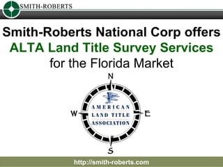 Smith-Roberts National Corp offers  ALTA Land Title Survey Services   for the Florida Market http://smith-roberts.com 