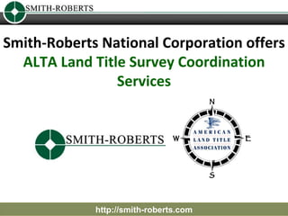 Smith-Roberts National Corporation offers  ALTA Land Title Survey Coordination Services http://smith-roberts.com 