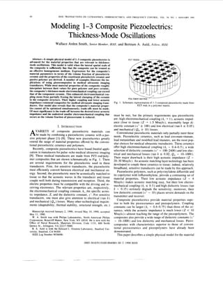 40 IEEE TRANSACTIONS ON ULTRASONICS, FERROELECTRICS. AND FREQUENCY CONTROL. VOL. 38. NO. I. JANUARY 1991
Modeling 1-3 Composite Piezoelectrics:
Thickness-Mode Oscillations
Wallace Arden Smith, Senior Member, IEEE, and Bertram A. Auld, Fellow, IEEE
Absfracf-A simple physical model of 1-3 composite piezoelectrics is
advanced for the material properties that are relevant to thickness-
mode oscillations. This model is valid when the lateral spatial scale of
the composite is sufficiently fine that the composite can be treated as
an effective homogeneous medium. Expressions for the composite’s
material parameters in terms of the volume fraction of piezoelectric
ceramic and the properties of the constituent piezoelectric ceramic and
passive polymer are derived. A number of examples illustrate the im-
plications of using piezocomposites in medical ultrasonic imaging
transducers. While most material properties of the composite roughly
interpolate between their values for pure polymer and pure ceramic,
the composite’s thickness-mode electromechanical coupling can exceed
that of the component ceramic. This enhanced electromechanical cou-
pling stems from partially freeing the lateral clamping of the ceramic
in the composite structure. Their higher coupling and lower acoustic
impedance commend composites for medical ultrasonic imaging trans-
ducers. Our model also reveals that the composite’s material proper-
ties cannot all be optimized simultaneously; trade-offs must be made.
Of most significance is the trade-off between the desired lower acoustic
impedance and the undesired smaller electromechanical coupling that
occurs as the volume fraction of piezoceramic is reduced.
I. INTRODUCTION
VARIETY of composite piezoelectric materials can
Abe made by combining a piezoelectric ceramic with a pas-
sive polymer phase [11-[8]. These new piezoelectrics greatly
extend the range of material properties offered by the conven-
tional piezoelectric ceramics and polymers.
Recently, composite piezoelectrics have found fruitful appli-
cation in transducers for pulse-echo medical ultrasonic imaging
[9]. These medical transducers are made from PZT-rod/poly-
mer composites that are shown schematically in Fig. 1. There
are several requirements for the piezoelectric used in these
transducers. First, for sensitive transducers, the piezoelectric
must efficiently convert between electrical and mechanical en-
ergy. Second, the piezoelectric must be acoustically matched to
tissue so that the acoustic waves in the transducer and tissue
couple well both during transmission and reception. Third, the
electric properties must be compatible with the driving and re-
ceiving electronics. The relevant properties are, respectively,
the electromechanical coupling constant, k,, the specific acous-
tic impedance, Z , and the dielectric constant, t S .For sensitive
transducers, one must also give attention to electrical (tan 6 )
and mechanical ( Q,) losses. Many other technological require-
ments (shapeability, thermal stability, structural strength, etc.)
Manuscript received January 2, 1990; revised May IO, 1990; accepted
May 11, 1990.
W. A. Smith was with Philips Laboratories, North American Philips
Corporation, Briarcliff Manor, New York, NY 10510. He is now with the
Office of Naval Research, Materials Division, Code 1131, 800 North
Quincy St., Arlington, VA 22217-5000.
B. A. Auld is with the Edward L. Ginzton Laboratory, Stanford Uni-
versity, Stanford, CA 94305.
IEEE Log Number 9038496.
/
POLYMER MATRIX
Fig. I. Schematic representation of 1-3 composite piezoelectric made from
PZT rods in a polymer matrix.
must be met, but the primary requirements qua piezoelectric
are: high electromechanical coupling ( k , + 1), acoustic imped-
ance close to tissue (Z + 1.5 Mrayls), reasonably large di-
electric constant ( E . ’ 2 100) and low electrical (tan 6 5 0.05)
and mechanical (Q, L 10) losses.
Conventional piezoelectric materials only partially meet these
needs. Piezoelectric ceramics, such as lead zirconate-titanate,
lead metaniobate and modified lead titanates, are the most pop-
ular choices for medical ultrasonic transducers. These ceramics
offer high electromechanical coupling ( k , - 0.4-0.5), a wide
selection of dielectric constants ( E ’ - 100-2400) and low elec-
trical and mechanical losses (tan 6 I0.02, Q, - 10-1000).
Their major drawback is their high acoustic impedance (Z -
20-30 Mrayls). An acoustic matching layer technology has been
developed to couple these ceramics to tissue; indeed, relatively
broadband, sensitive transducers can be made by this approach.
Piezoelectric polymers, such as polyvinylidene difluoride and
its copolymer with trifluroethylene, provide a contrasting set of
material properties. Their low acoustic impedance ( Z - 4
Mrayls ) makes acoustic matching easy, but their low electro-
mechanical coupling ( k , I0.3) and high dielectric losses (tan
6 - 0.15) seriously degrade the sensitivity; moreover, their
low dielectric constant ( E ’ - 10) places severe demands on the
transmitter and receiver.
Composite piezoelectrics provide material properties supe-
rior to both the piezoceramics and piezopolymers. Coupling
constants can be larger ( k , - 0.6-0.75) than those of the ce-
ramics, while the acoustic impedance is much lower ( Z < 10
Mrayls )-almost reaching the range of the piezopolymers. The
composites also provide a wide range of dielectric constants ( E ‘
- 10-1000) and low dielectric and mechanical losses. Piezo-
composites with characteristics superior to those of conven-
tional piezoceramics and piezopolymers have already been
demonstrated.
This paper describes a simple physical model for the material
0885-3010/91/0100-0040$01.OO 0 1990 IEEE
 