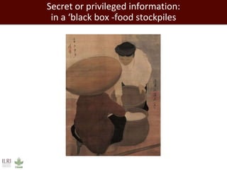 Secret or privileged information: 
in a ‘black box -food stockpiles 
 