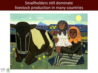 Smallholders still dominate 
livestock production in many countries 
 