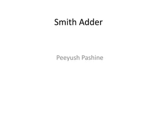 Smith Adder


Peeyush Pashine
 