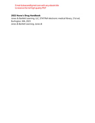 2022 Nurse's Drug Handbook
Jones & Bartlett Learning, LLC, STAT!Ref electronic medical library, 21st ed,
Burlington, MA, 2023
Jones & Bartlett Learning, Jones &
 