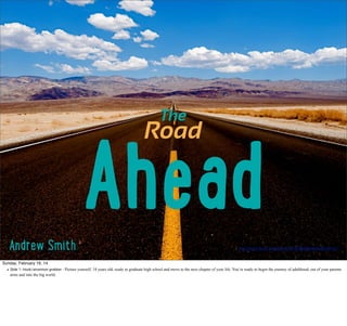 The

Road

A!"#d
Andrew Smith
Sunday, February 16, 14

2. http://www.ﬂickr.com/photos/26782864@N00/9638435181/

 