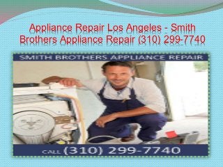 Appliance Repair Los Angeles - Smith
Brothers Appliance Repair (310) 299-7740
 