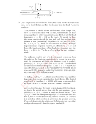 nd the intersection on the
wavelengths toward load scale at 0:189. Add the dis-
tance 3=8 = 0:375 to get 0:064 on the wavelengths
toward load scale. At the intersection of the line from
the center of the chart and the constant re
ection coecient
circle, read zL = ;j0:425.
(b) What is the distance from the load to the  