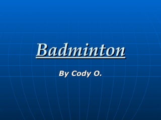 Badminton By Cody O. 