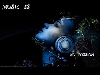 Music Is
My Passion
http://abstract.desktopnexus.com/get/572146/?t=e40nst33l6k8928ikn1a7fp6e654f214d55aaca
 