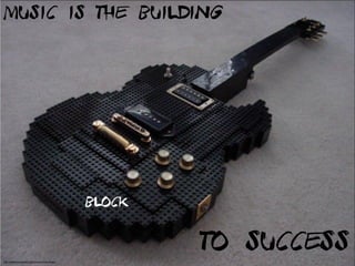 Music is the building
block
to successhttp://rekkerd.org/musical-instruments-made-of-lego/
 