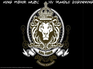 King Fisher muzic My humble beginning
https://www.facebook.com/photo.php?fbid=1416924681531&set=pb.1785030669.-2207520000.1425155185.&type=3&theater
 