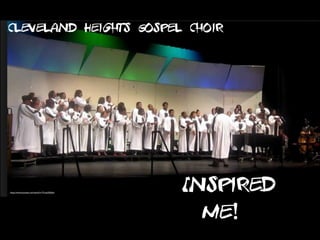 Inspired
me!
Cleveland Heights Gospel Choir
https://www.youtube.com/watch?v=TS-eqUDAJ4o
 