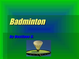 Badminton By Destinee H. 
