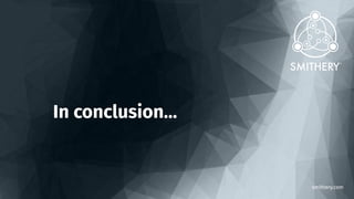 smithery.com
In conclusion…
 