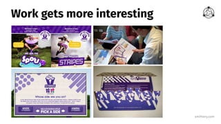 smithery.com
Work gets more interesting
 