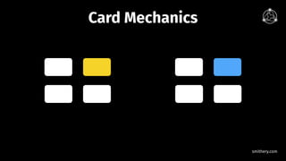 smithery.com
Card Mechanics
 