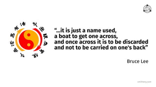 smithery.com
“…it is just a name used,
a boat to get one across,
and once across it is to be discarded
and not to be carried on one's back”
Bruce Lee
 
