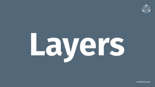 smithery.com
Layers
 
