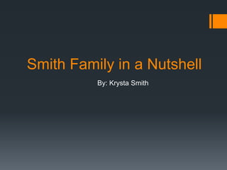Smith Family in a Nutshell
By: Krysta Smith

 