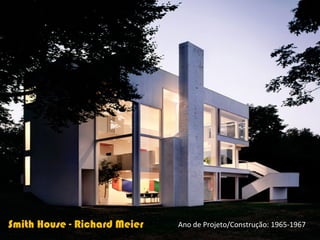 Smith House - Richard Meier   Ano de Projeto/Construção: 1965-1967
 