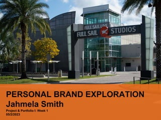 PERSONAL BRAND EXPLORATION
Jahmela Smith
Project & Portfolio I: Week 1
05/2/2023
 