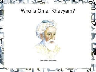 Who is Omar Khayyam?
 