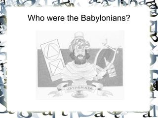 Who were the Babylonians?
 