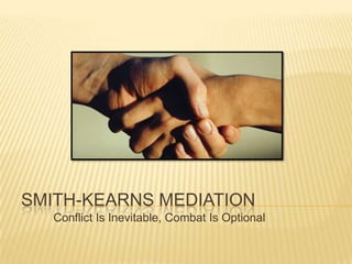 Conflict Is Inevitable, Combat Is Optional Smith-Kearns Mediation 
