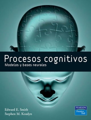 Smith & Kosslyn (2008) Procesos Cognitivos - Modelos y Bases Neurales.pdf