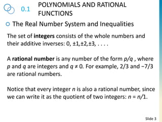 0.1
POLYNOMIALS AND RATIONAL
FUNCTIONS
The Real Number System and Inequalities
Slide 3
The set of integers consists of the...