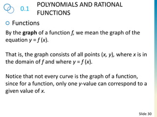 0.1
POLYNOMIALS AND RATIONAL
FUNCTIONS
Functions
Slide 30
By the graph of a function f, we mean the graph of the
equation ...