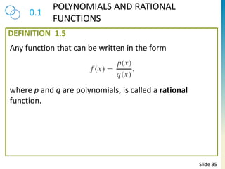 DEFINITION
0.1
POLYNOMIALS AND RATIONAL
FUNCTIONS
1.5
Slide 35
Any function that can be written in the form
where p and q ...