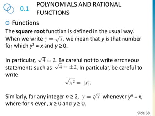 0.1
POLYNOMIALS AND RATIONAL
FUNCTIONS
Functions
Slide 38
The square root function is defined in the usual way.
When we wr...