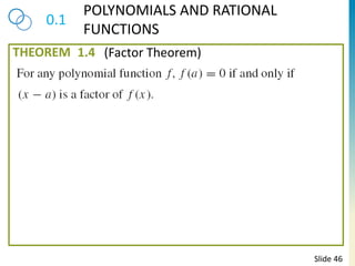 THEOREM
0.1
POLYNOMIALS AND RATIONAL
FUNCTIONS
1.4
Slide 46
(Factor Theorem)
 