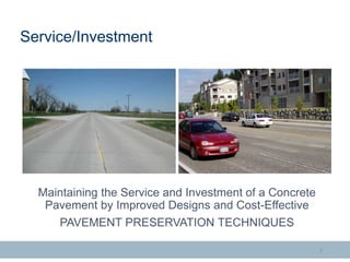 Maintaining the Service and Investment of a Concrete
Pavement by Improved Designs and Cost-Effective
PAVEMENT PRESERVATION...