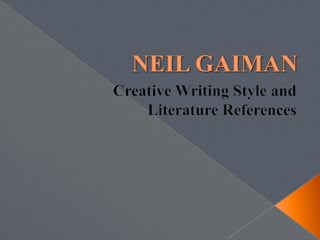 NEIL GAIMAN Creative Writing Style and  Literature References 