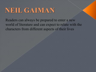 The stories involve present day people and places with a normal incorporation of a one of a kind humorLITERARY ALLUSIVENESS STRENGTHSeveral different types of cultures have been used