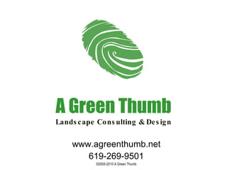 A Green Thumb Landscape Consulting & Design www.agreenthumb.net 619-269-9501 ©2005-2010 A Green Thumb 