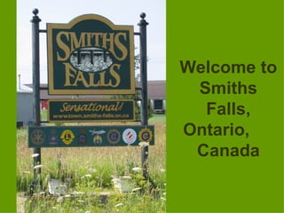 Welcome to Smiths Falls, Ontario,  Canada 